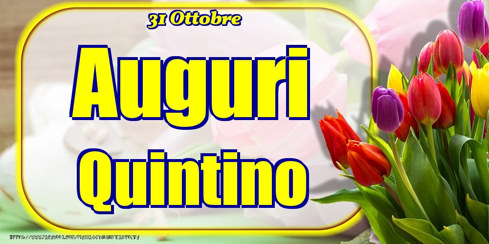 Cartoline di onomastico - Fiori | 31 Ottobre - Auguri Quintino!