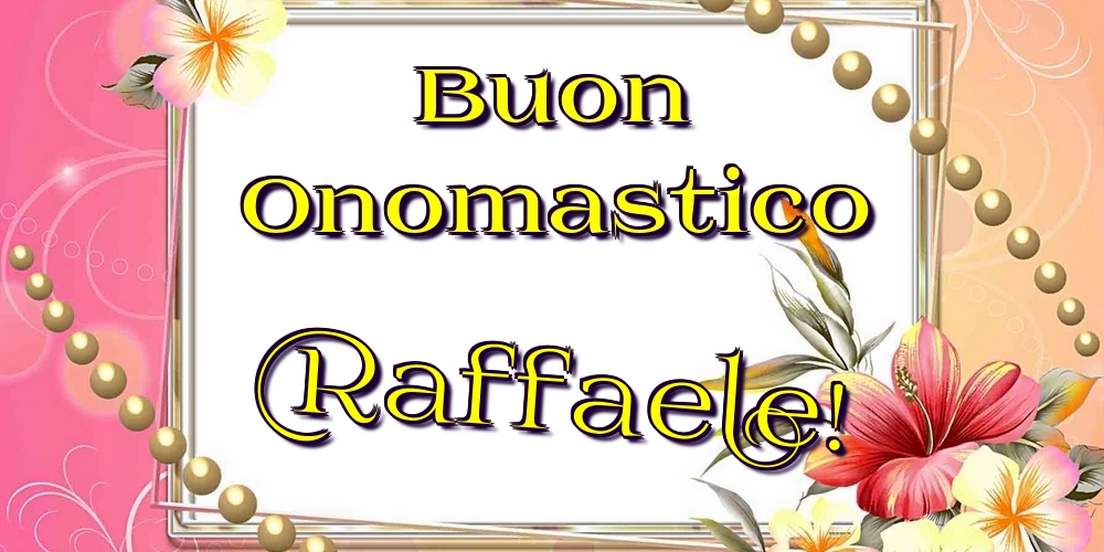 Cartoline di onomastico - Fiori | Buon Onomastico Raffaele!