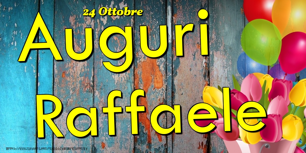 Cartoline di onomastico - Fiori & Palloncini | 24 Ottobre - Auguri Raffaele!