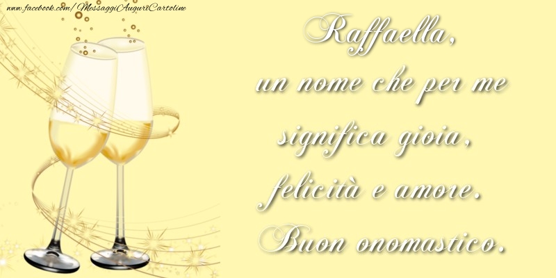Cartoline di onomastico - Champagne | Raffaella, un nome che per me significa gioia, felicità e amore. Buon onomastico.
