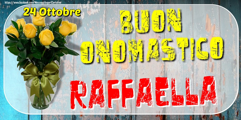 Cartoline di onomastico - Rose | 24 Ottobre - Buon Onomastico Raffaella!