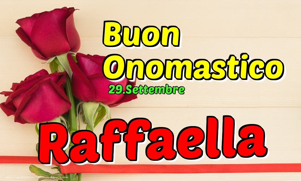 Cartoline di onomastico - Rose | 29.Settembre - Buon Onomastico Raffaella!