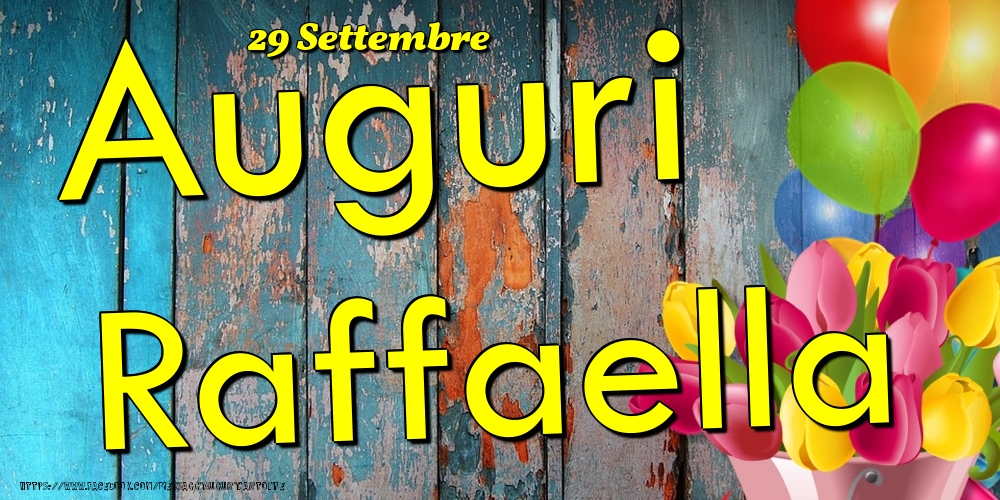 Cartoline di onomastico - Fiori & Palloncini | 29 Settembre - Auguri Raffaella!