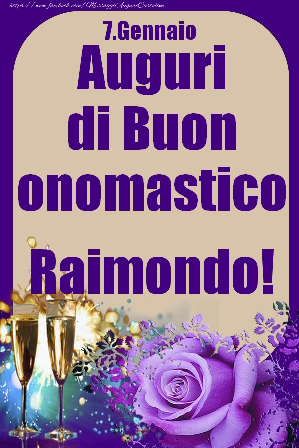Cartoline di onomastico - Champagne & Rose | 7.Gennaio - Auguri di Buon Onomastico  Raimondo!