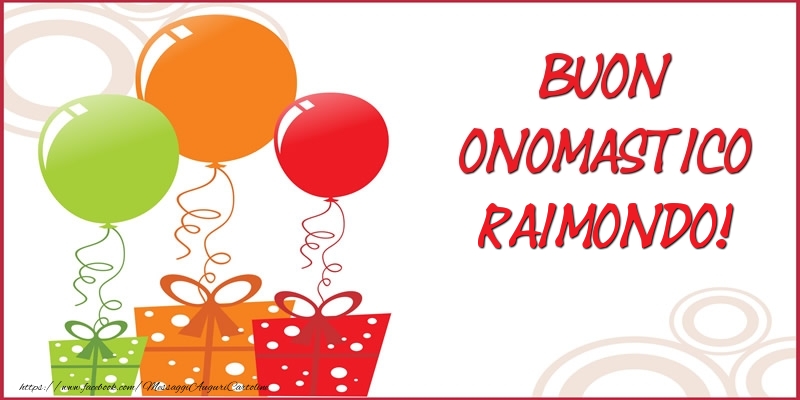 Cartoline di onomastico - Palloncini & Regalo | Buon Onomastico Raimondo!