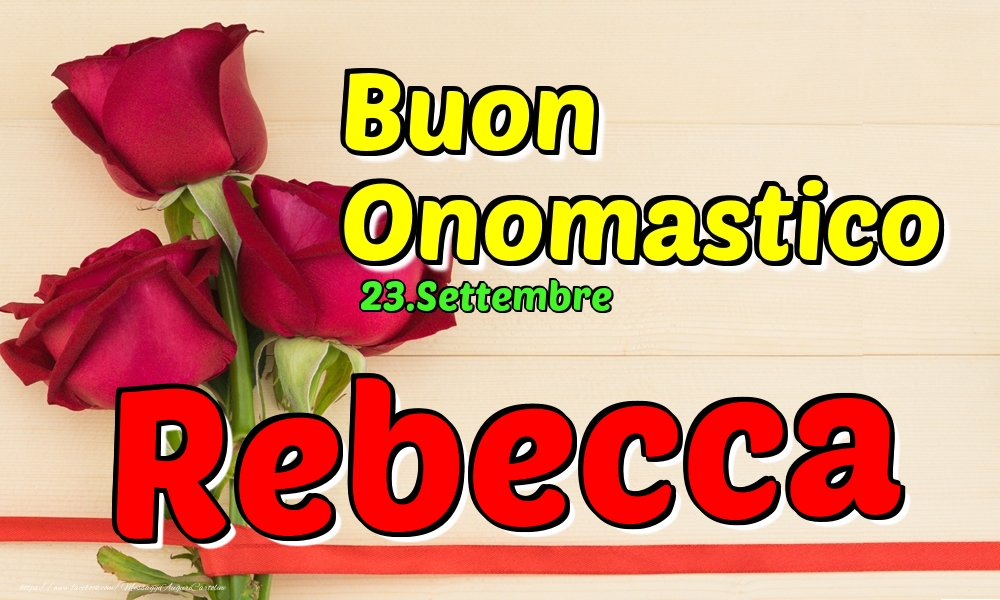 Cartoline di onomastico - Rose | 23.Settembre - Buon Onomastico Rebecca!