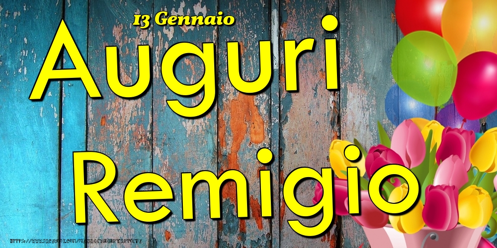 Cartoline di onomastico - Fiori & Palloncini | 13 Gennaio - Auguri Remigio!