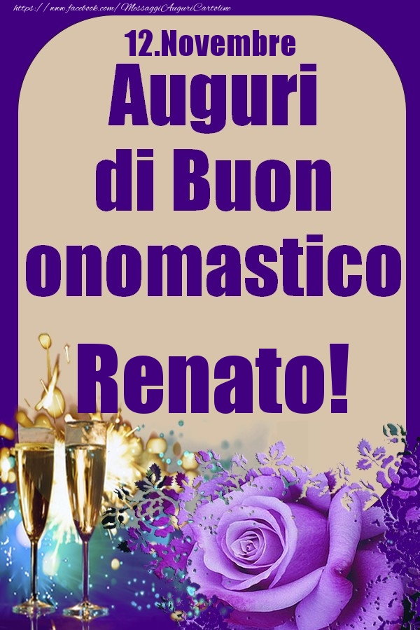 Cartoline di onomastico - Champagne & Rose | 12.Novembre - Auguri di Buon Onomastico  Renato!