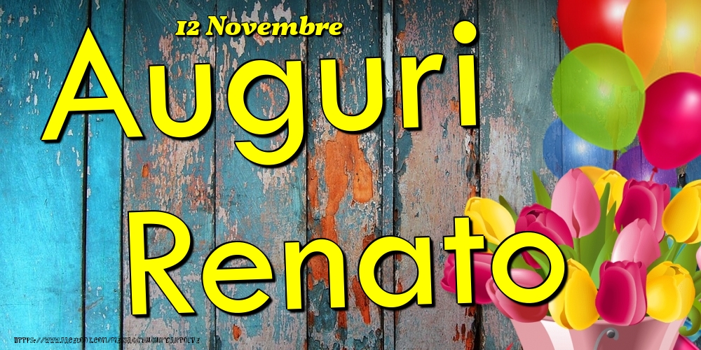 Cartoline di onomastico - Fiori & Palloncini | 12 Novembre - Auguri Renato!
