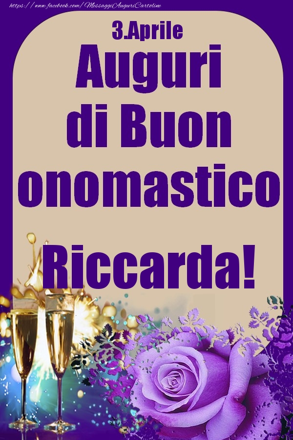 Cartoline di onomastico - Champagne & Rose | 3.Aprile - Auguri di Buon Onomastico  Riccarda!