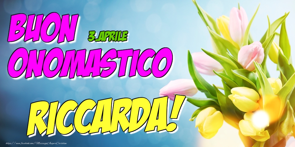 Cartoline di onomastico - Fiori | 3.Aprile - Buon Onomastico Riccarda!