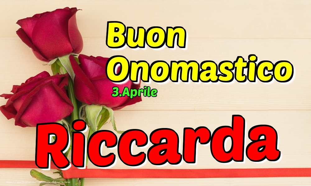 Cartoline di onomastico - Rose | 3.Aprile - Buon Onomastico Riccarda!