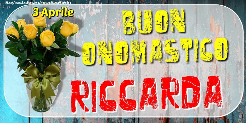 Cartoline di onomastico - Rose | 3 Aprile - Buon Onomastico Riccarda!