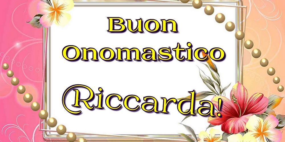 Cartoline di onomastico - Fiori | Buon Onomastico Riccarda!