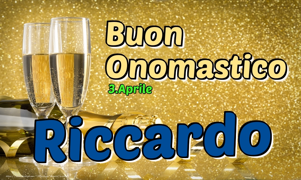  Cartoline di onomastico - Champagne | 3.Aprile - Buon Onomastico Riccardo!