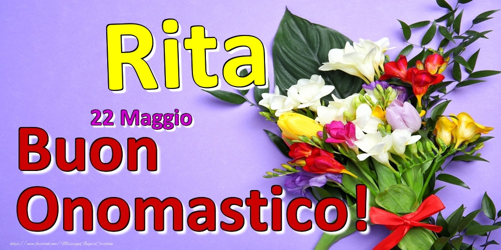 Cartoline di onomastico - Fiori | 22 Maggio -  -  Buon Onomastico Rita!
