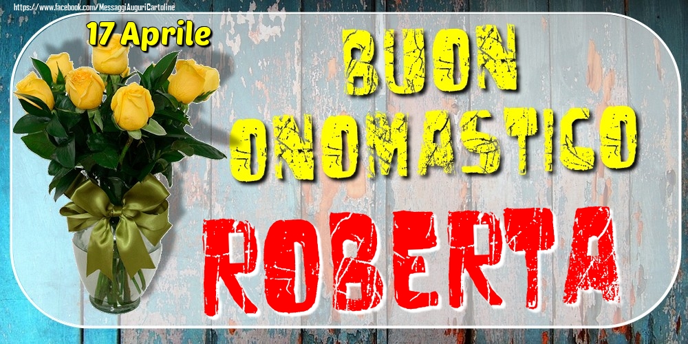 Cartoline di onomastico - Rose | 17 Aprile - Buon Onomastico Roberta!