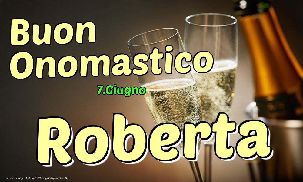 Cartoline di onomastico - Champagne | 7.Giugno - Buon Onomastico Roberta!