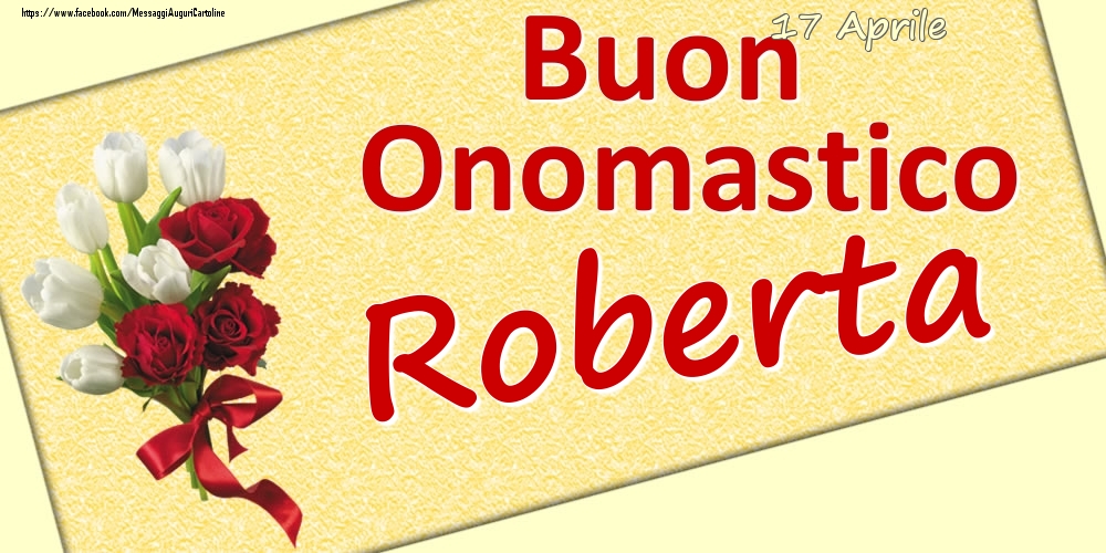 Cartoline di onomastico - Fiori | 17 Aprile: Buon Onomastico Roberta
