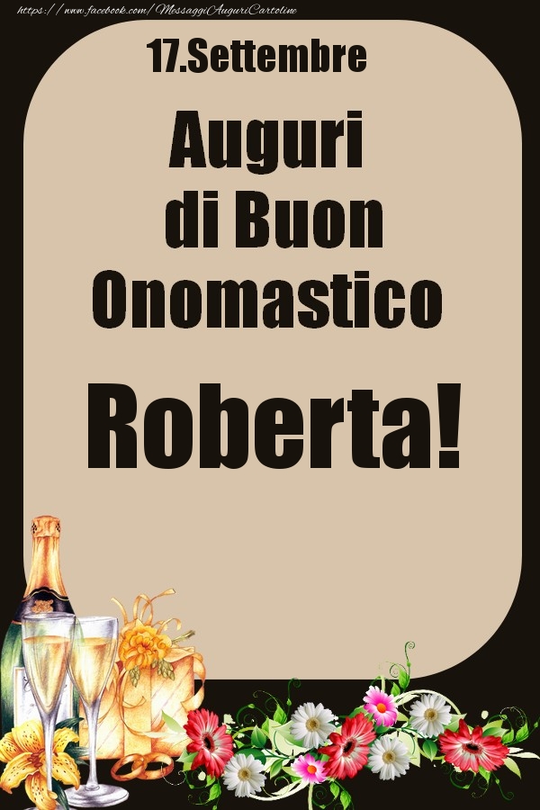 Cartoline di onomastico - Champagne & Fiori | 17.Settembre - Auguri di Buon Onomastico  Roberta!