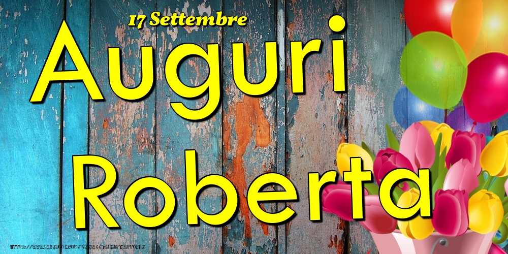 Cartoline di onomastico - Fiori & Palloncini | 17 Settembre - Auguri Roberta!