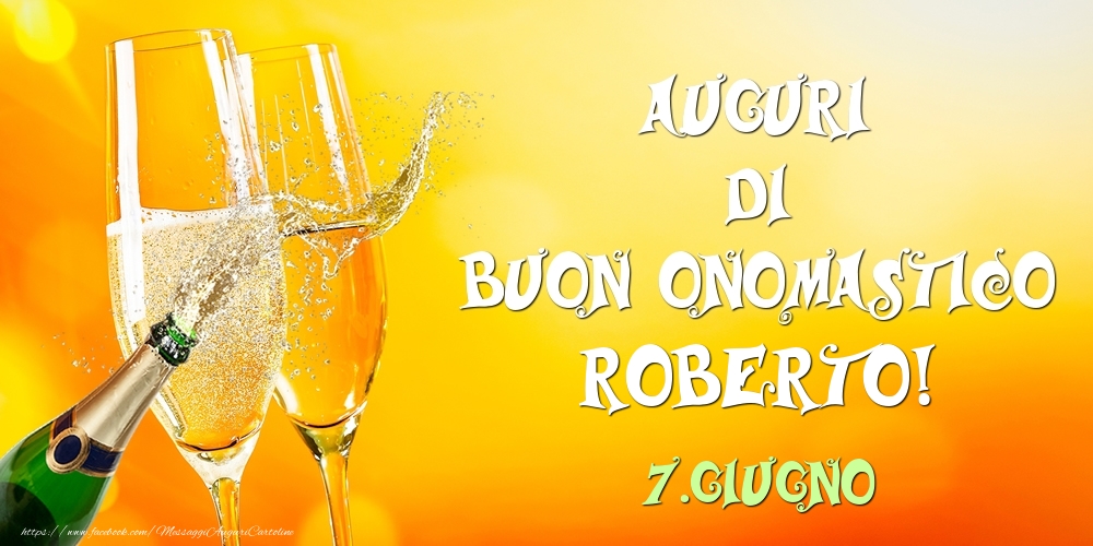 Cartoline di onomastico - Champagne | Auguri di Buon Onomastico Roberto! 7.Giugno