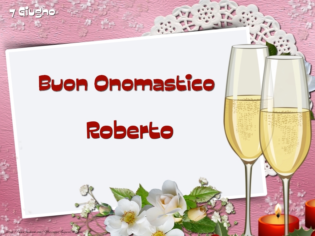 Cartoline di onomastico - Champagne & Fiori | Buon Onomastico, Roberto! 7 Giugno