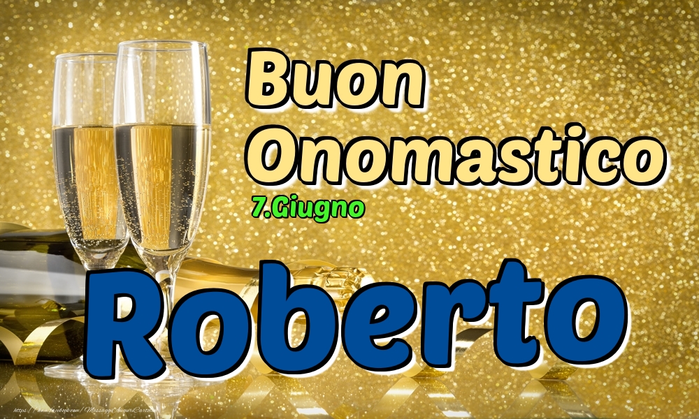 Cartoline di onomastico - Champagne | 7.Giugno - Buon Onomastico Roberto!