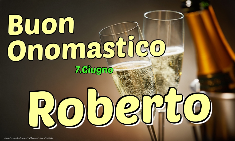 Cartoline di onomastico - Champagne | 7.Giugno - Buon Onomastico Roberto!