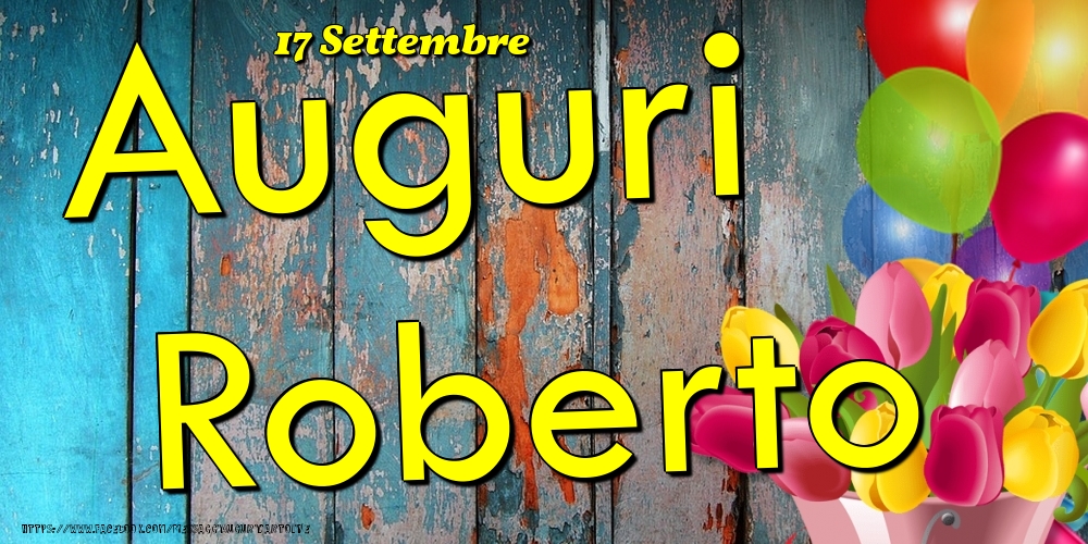 Cartoline di onomastico - Fiori & Palloncini | 17 Settembre - Auguri Roberto!