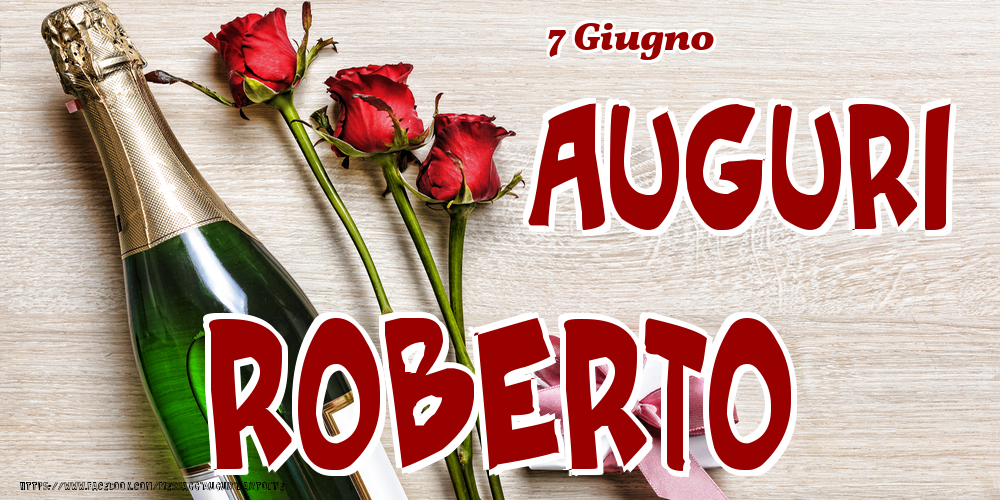 Cartoline di onomastico - Champagne & Fiori | 7 Giugno - Auguri Roberto!