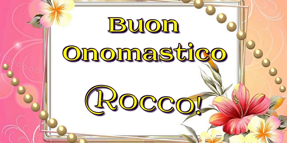 Cartoline di onomastico - Fiori | Buon Onomastico Rocco!