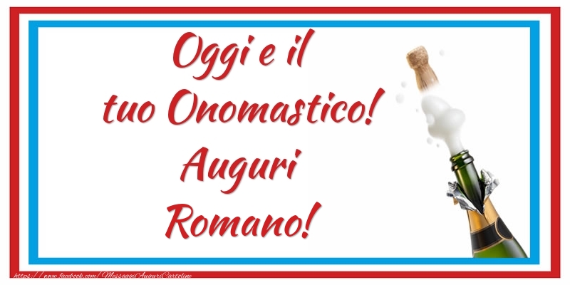 Cartoline di onomastico - Oggi e il tuo Onomastico! Auguri Romano!
