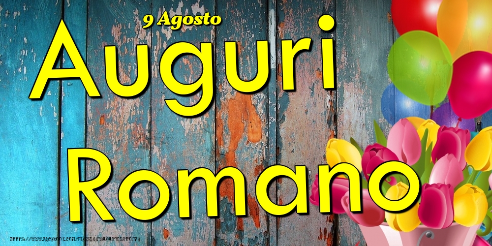 Cartoline di onomastico - Fiori & Palloncini | 9 Agosto - Auguri Romano!