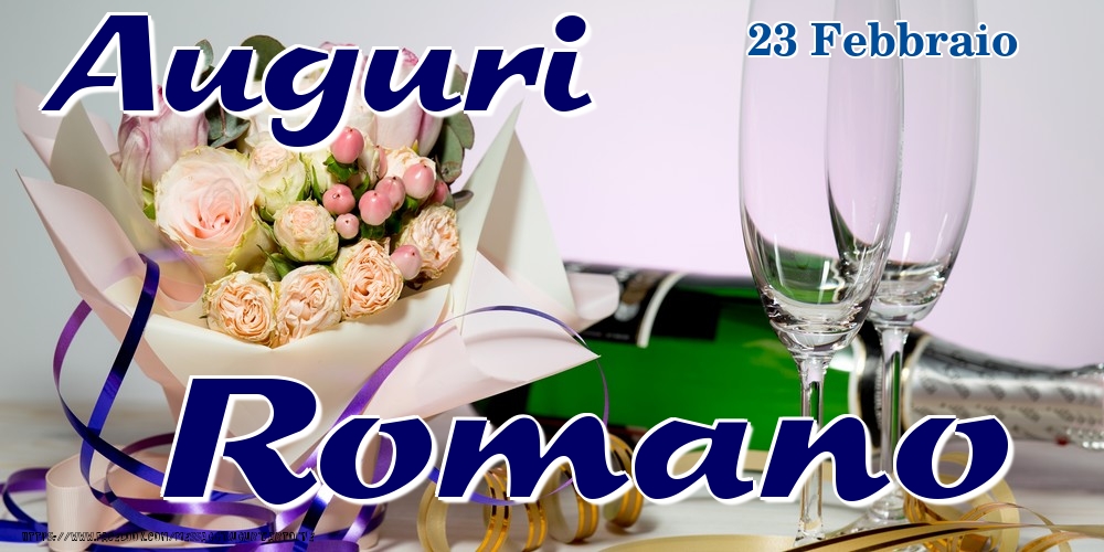Cartoline di onomastico - Champagne & Fiori | 23 Febbraio - Auguri Romano!