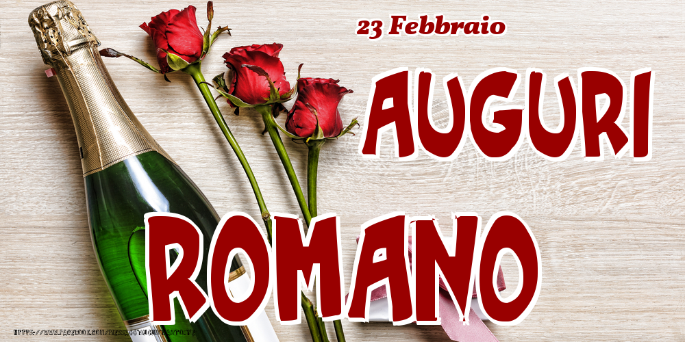 Cartoline di onomastico - Champagne & Fiori | 23 Febbraio - Auguri Romano!