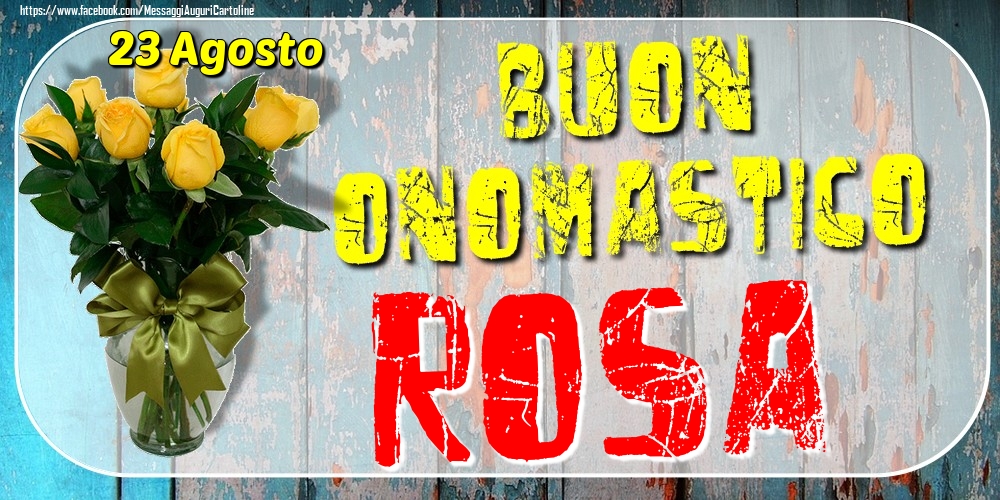 Cartoline di onomastico - 23 Agosto - Buon Onomastico Rosa!