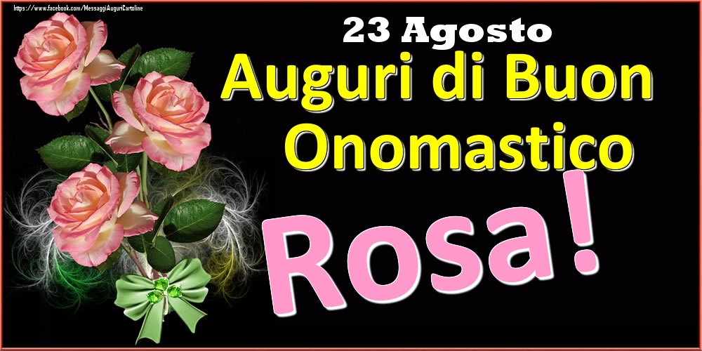Cartoline di onomastico - Rose | Auguri di Buon Onomastico Rosa! - 23 Agosto