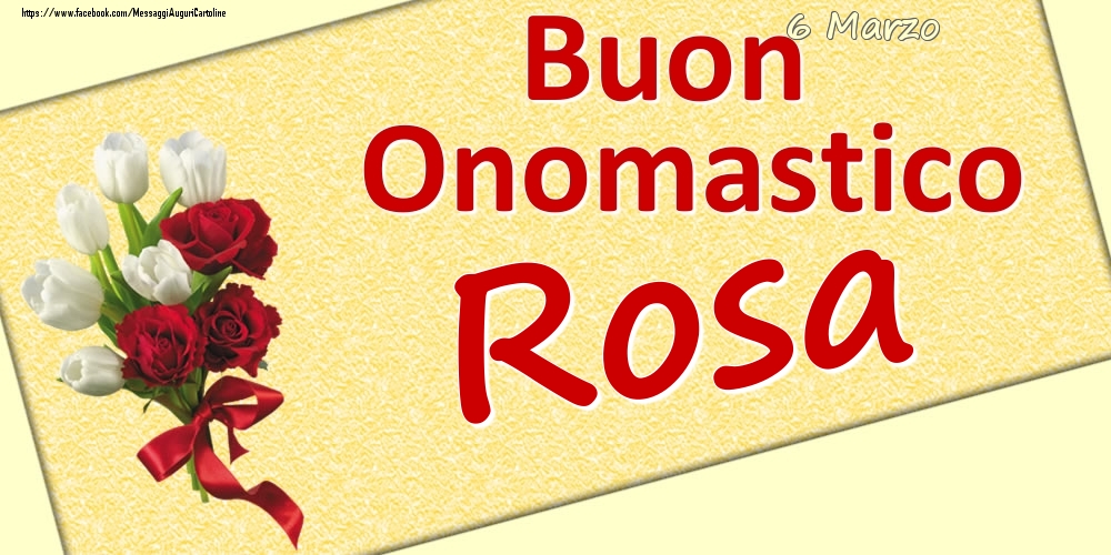 Cartoline di onomastico - Fiori | 6 Marzo: Buon Onomastico Rosa