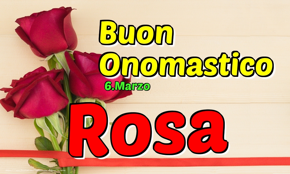 Cartoline di onomastico - Rose | 6.Marzo - Buon Onomastico Rosa!