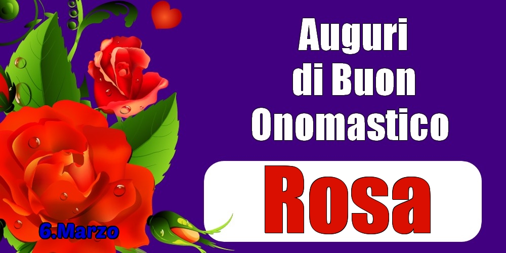 Cartoline di onomastico - Rose | 6.Marzo - Auguri di Buon Onomastico  Rosa!