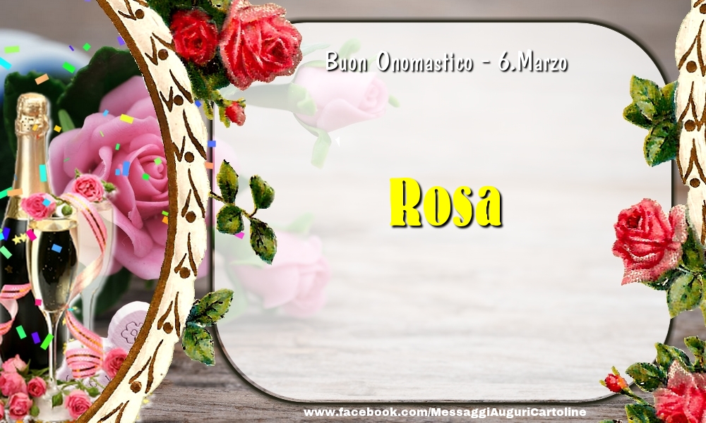 Cartoline di onomastico - Buon Onomastico, Rosa! 6.Marzo