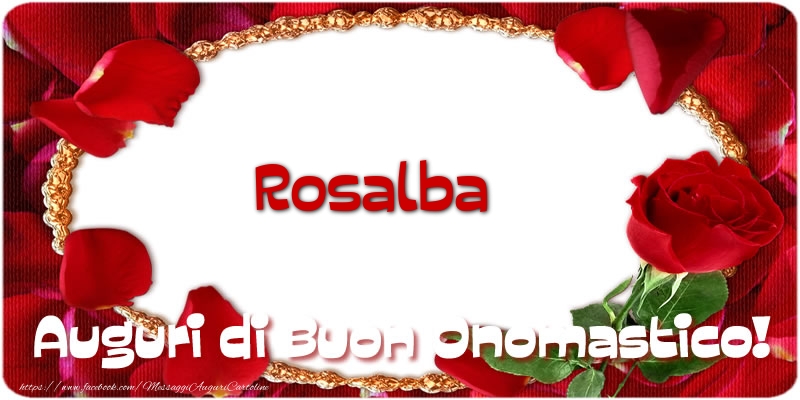 Cartoline di onomastico - Rose | Rosalba Auguri di Buon Onomastico!