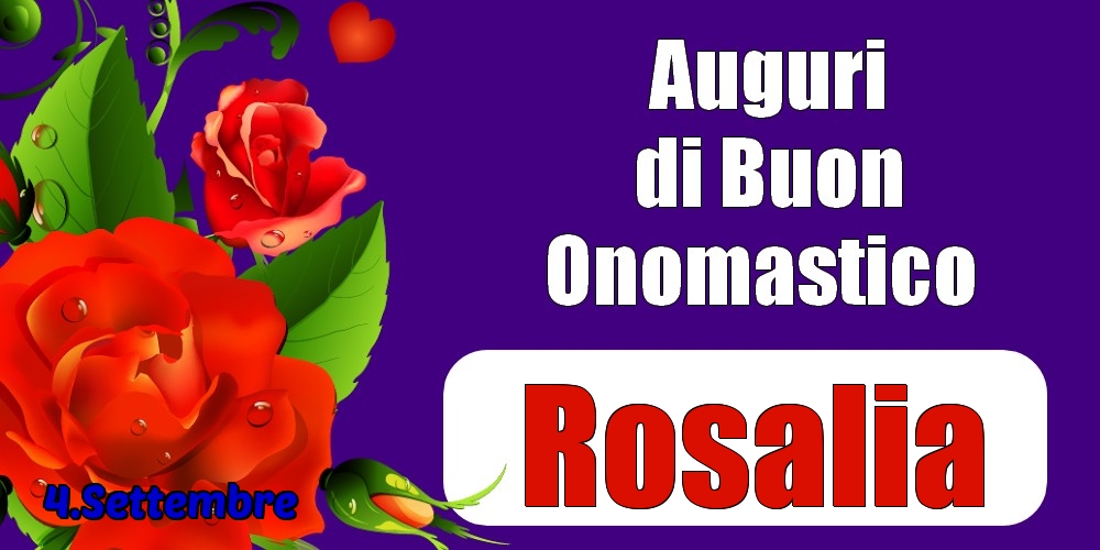 Cartoline di onomastico - Rose | 4.Settembre - Auguri di Buon Onomastico  Rosalia!
