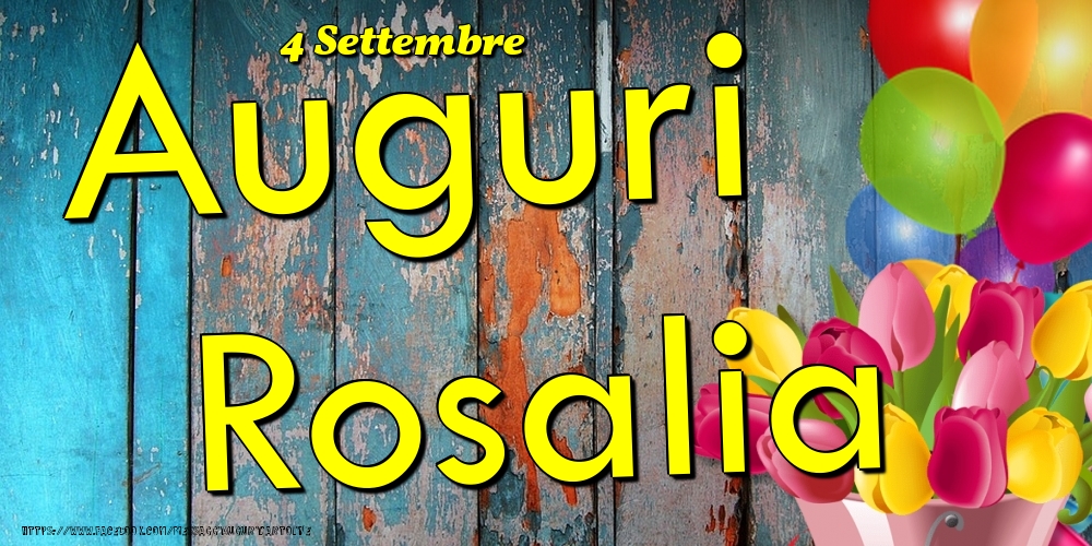 Cartoline di onomastico - Fiori & Palloncini | 4 Settembre - Auguri Rosalia!