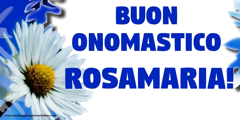 Cartoline di onomastico - Fiori | Buon Onomastico Rosamaria!