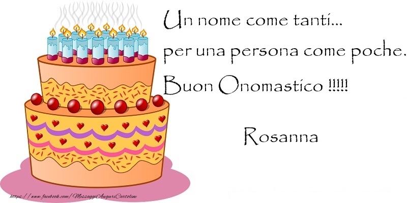 Cartoline di onomastico - Torta | Un nome come tanti... per una persona come poche. Buon Onomastico !!!!! Rosanna