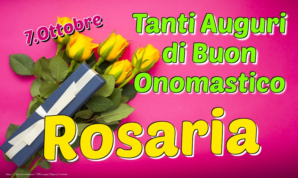 Cartoline di onomastico - Rose | 7.Ottobre - Tanti Auguri di Buon Onomastico Rosaria
