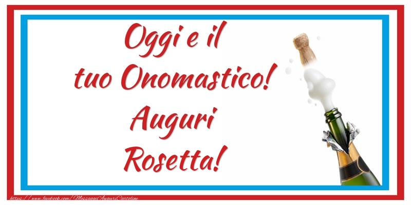 Cartoline di onomastico - Oggi e il tuo Onomastico! Auguri Rosetta!