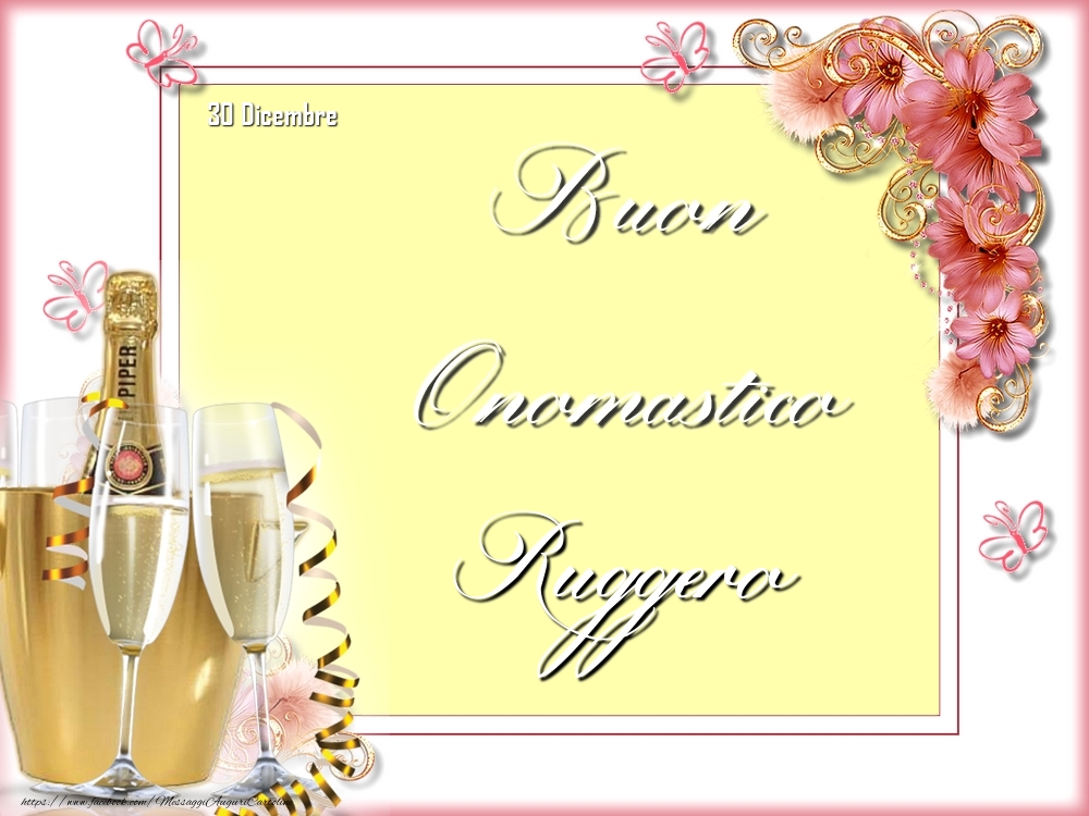 Cartoline di onomastico - Champagne & Fiori | Buon Onomastico, Ruggero! 30 Dicembre